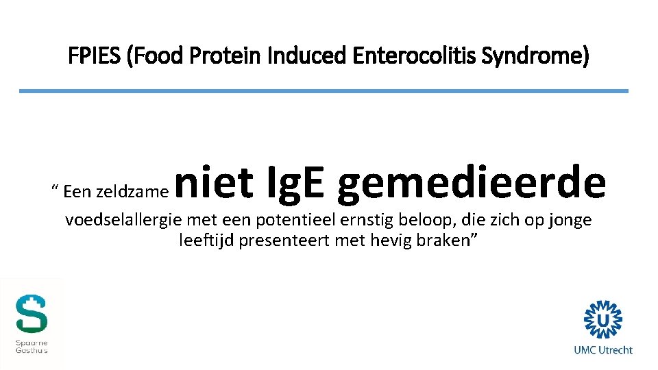 FPIES (Food Protein Induced Enterocolitis Syndrome) niet Ig. E gemedieerde “ Een zeldzame voedselallergie