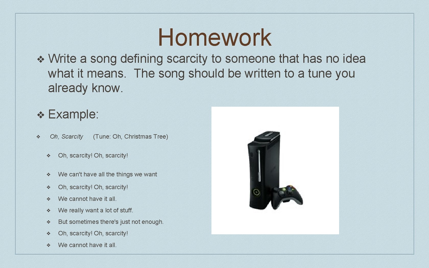 Homework ❖ Write a song defining scarcity to someone that has no idea what