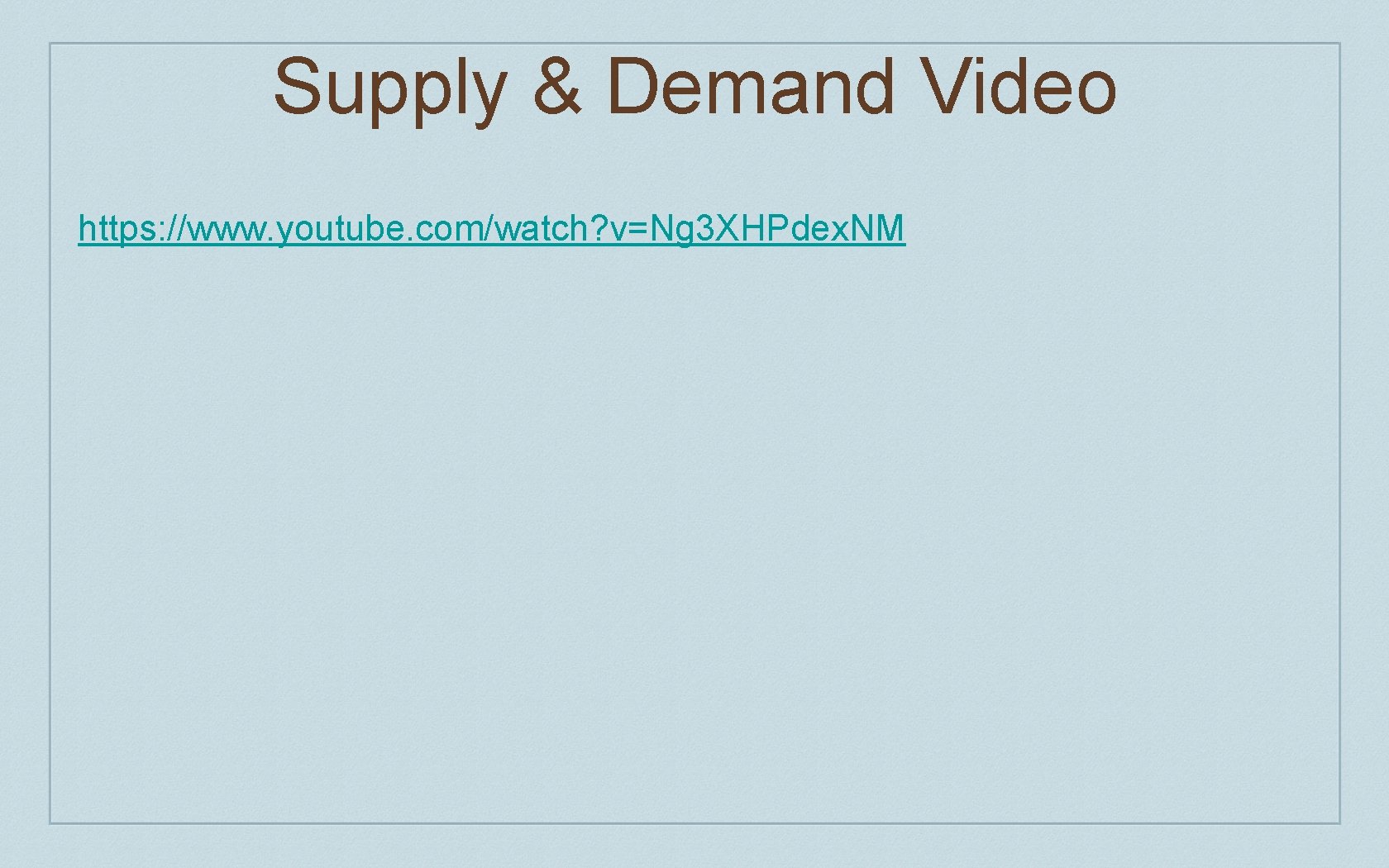 Supply & Demand Video https: //www. youtube. com/watch? v=Ng 3 XHPdex. NM 