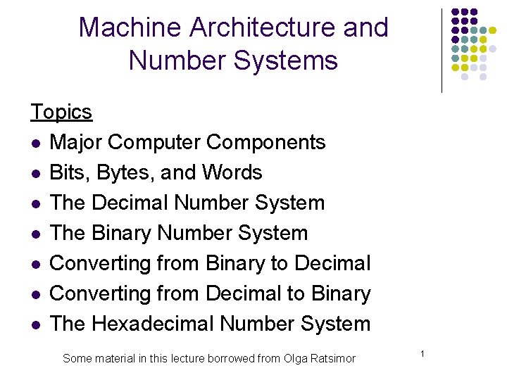 Machine Architecture and Number Systems Topics l Major Computer Components l Bits, Bytes, and