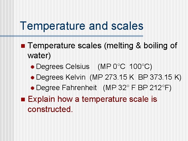 Temperature and scales n Temperature scales (melting & boiling of water) ® Degrees Celsius