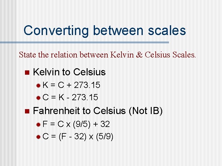 Converting between scales State the relation between Kelvin & Celsius Scales. n Kelvin to