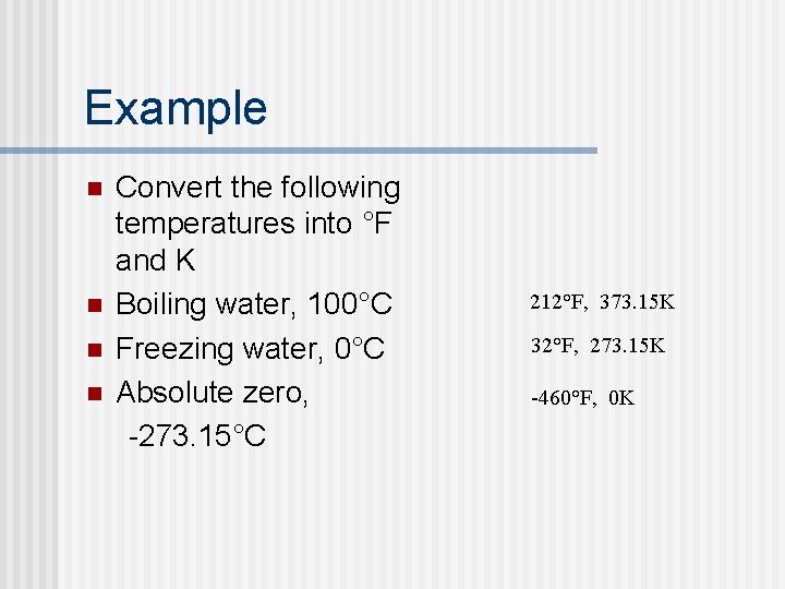 Example n n Convert the following temperatures into °F and K Boiling water, 100°C