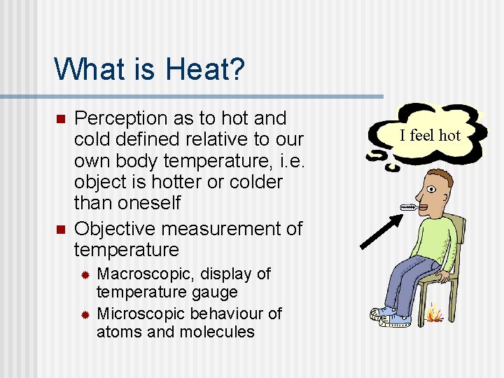 What is Heat? n n Perception as to hot and cold defined relative to
