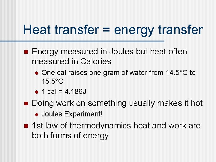 Heat transfer = energy transfer n Energy measured in Joules but heat often measured