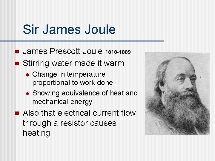 Sir James Joule n n James Prescott Joule 1818 -1889 Stirring water made it