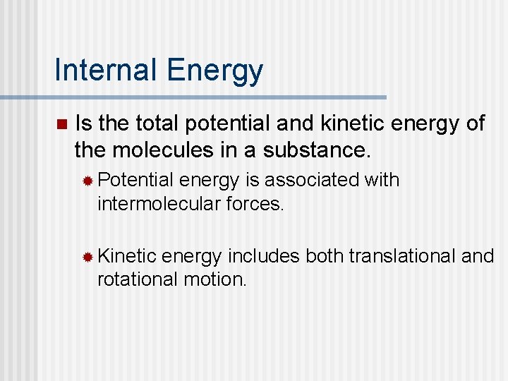 Internal Energy n Is the total potential and kinetic energy of the molecules in
