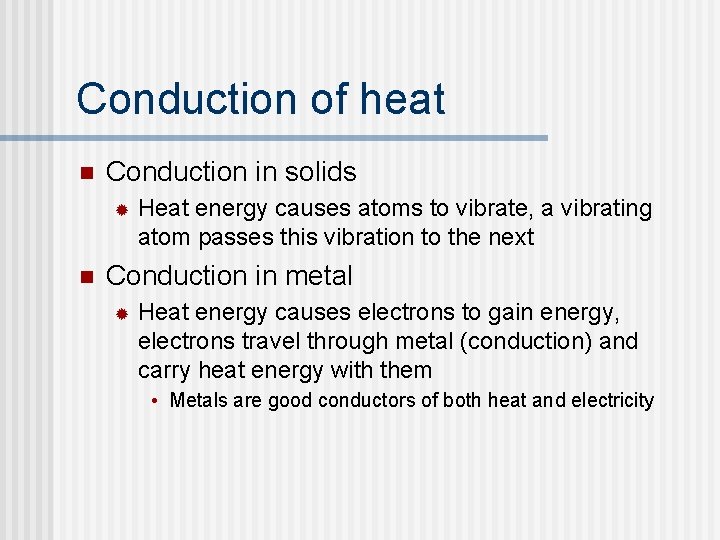 Conduction of heat n Conduction in solids ® n Heat energy causes atoms to
