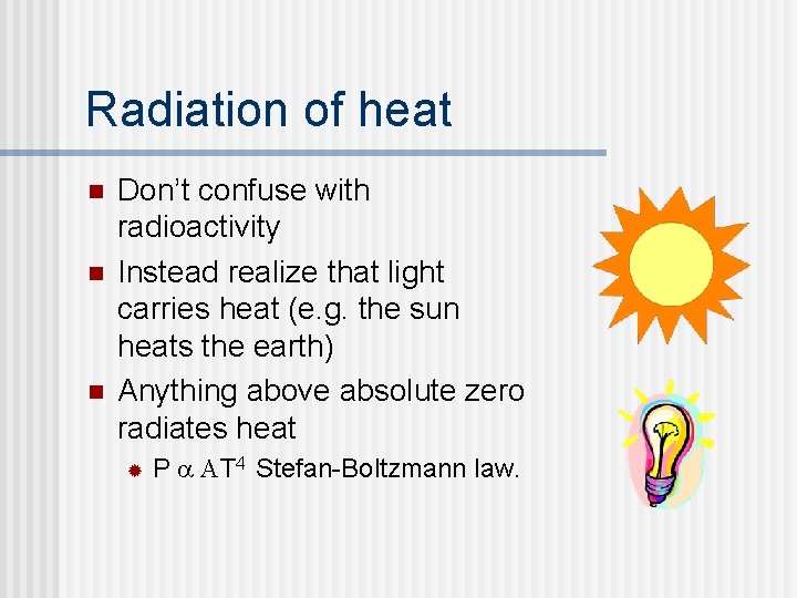 Radiation of heat n n n Don’t confuse with radioactivity Instead realize that light