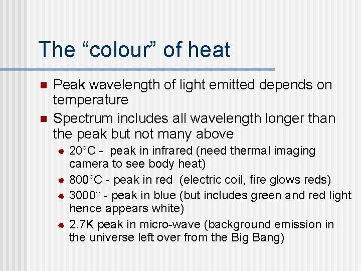 The “colour” of heat n n Peak wavelength of light emitted depends on temperature
