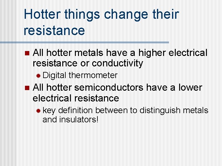 Hotter things change their resistance n All hotter metals have a higher electrical resistance