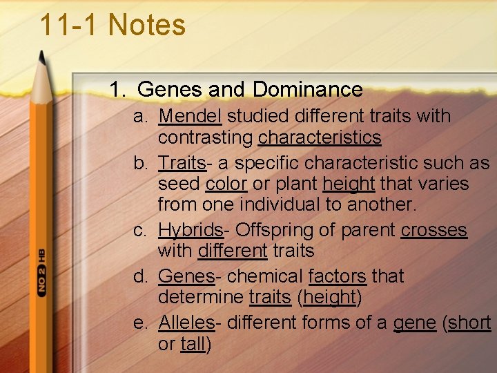 11 -1 Notes 1. Genes and Dominance a. Mendel studied different traits with contrasting