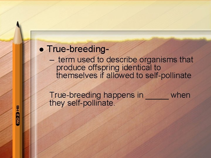 l True-breeding– term used to describe organisms that produce offspring identical to themselves if