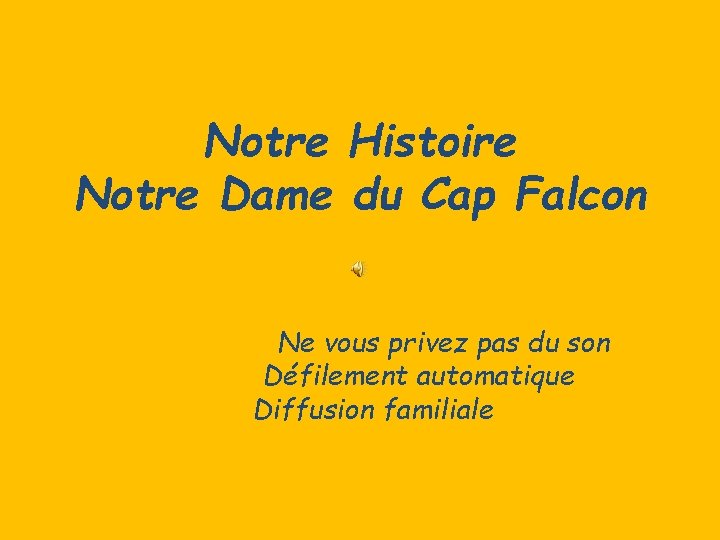 Notre Histoire Notre Dame du Cap Falcon Ne vous privez pas du son Défilement