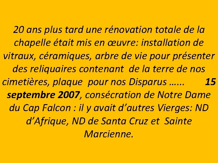 20 ans plus tard une rénovation totale de la chapelle était mis en œuvre: