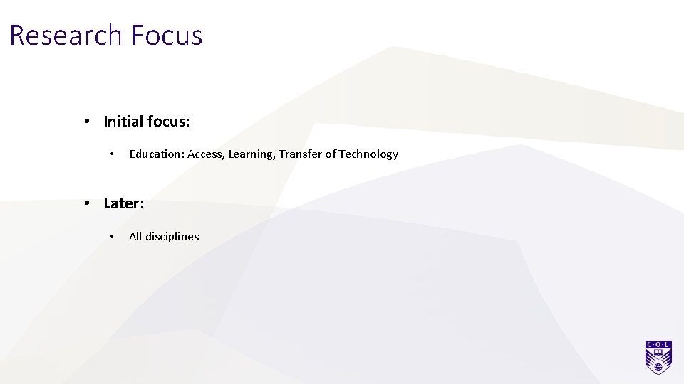 Research Focus • Initial focus: • Education: Access, Learning, Transfer of Technology • Later: