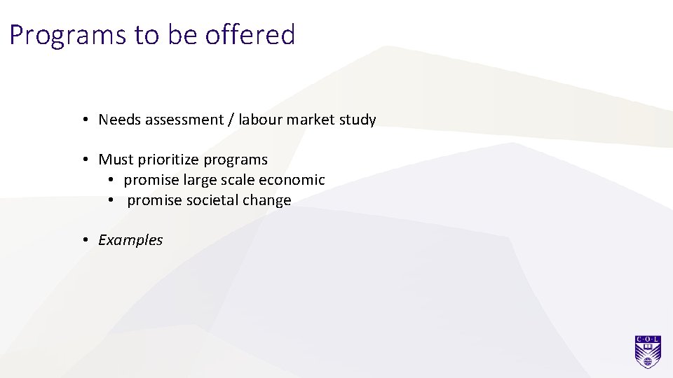 Programs to be offered • Needs assessment / labour market study • Must prioritize