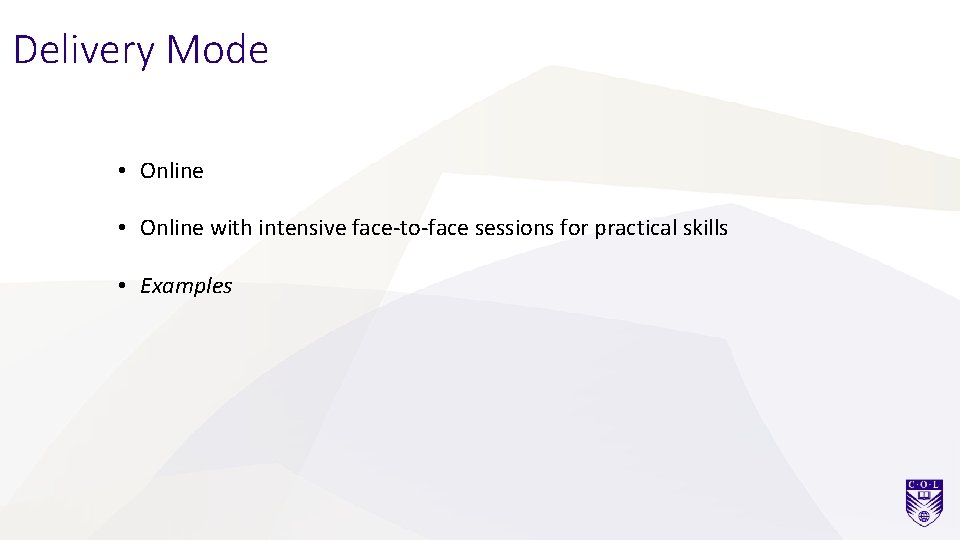 Delivery Mode • Online with intensive face-to-face sessions for practical skills • Examples 