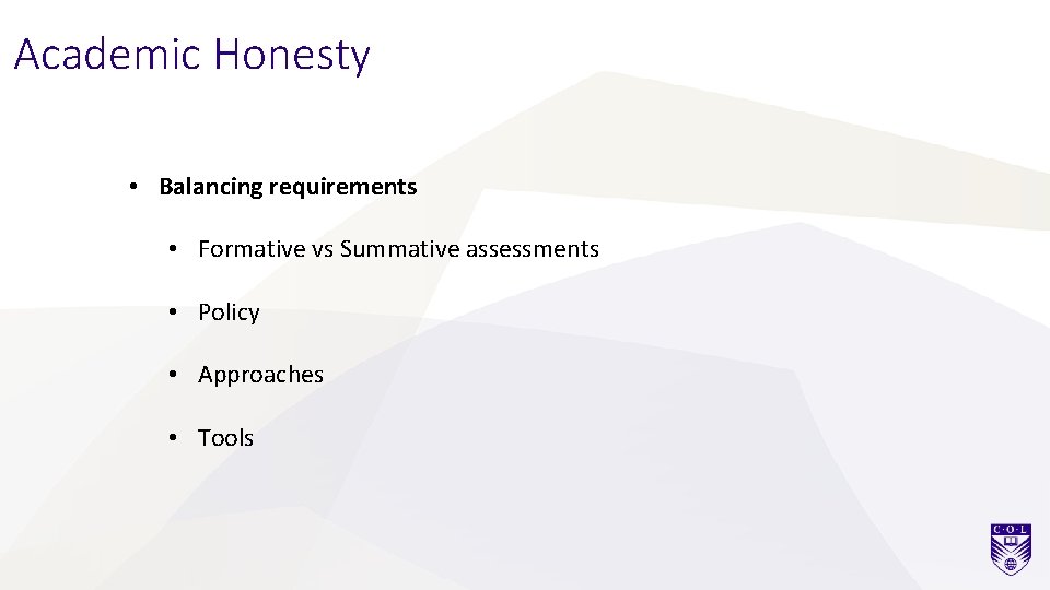 Academic Honesty • Balancing requirements • Formative vs Summative assessments • Policy • Approaches
