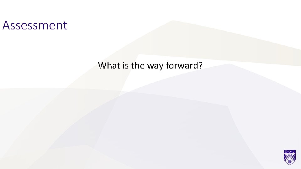 Assessment What is the way forward? 