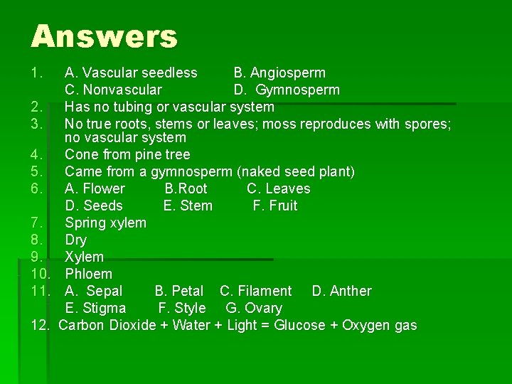 Answers 1. A. Vascular seedless B. Angiosperm C. Nonvascular D. Gymnosperm 2. Has no