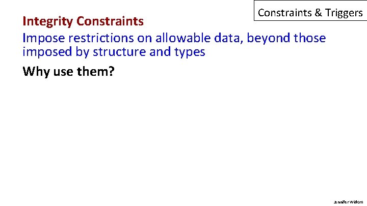 Constraints & Triggers Integrity Constraints Impose restrictions on allowable data, beyond those imposed by