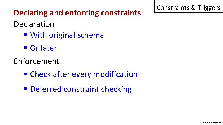 Declaring and enforcing constraints Declaration § With original schema Constraints & Triggers § Or