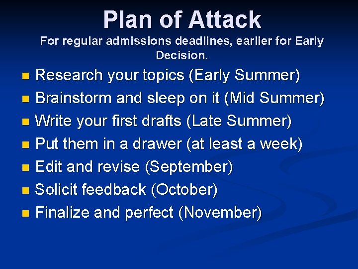 Plan of Attack For regular admissions deadlines, earlier for Early Decision. Research your topics
