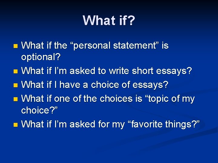 What if? What if the “personal statement” is optional? n What if I’m asked
