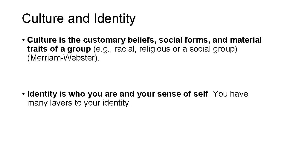 Culture and Identity • Culture is the customary beliefs, social forms, and material traits