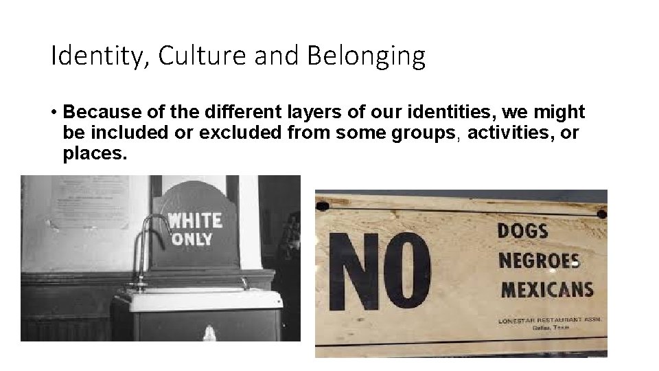 Identity, Culture and Belonging • Because of the different layers of our identities, we