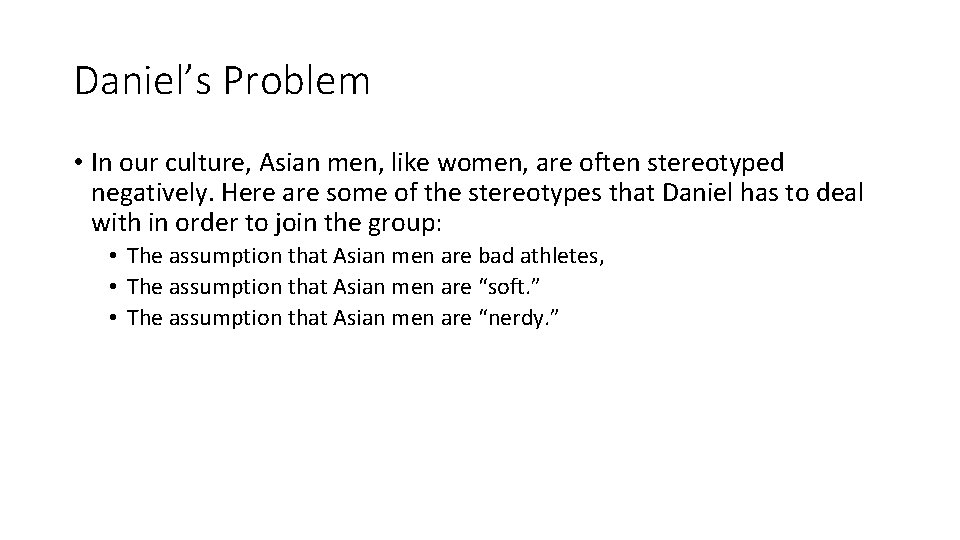 Daniel’s Problem • In our culture, Asian men, like women, are often stereotyped negatively.