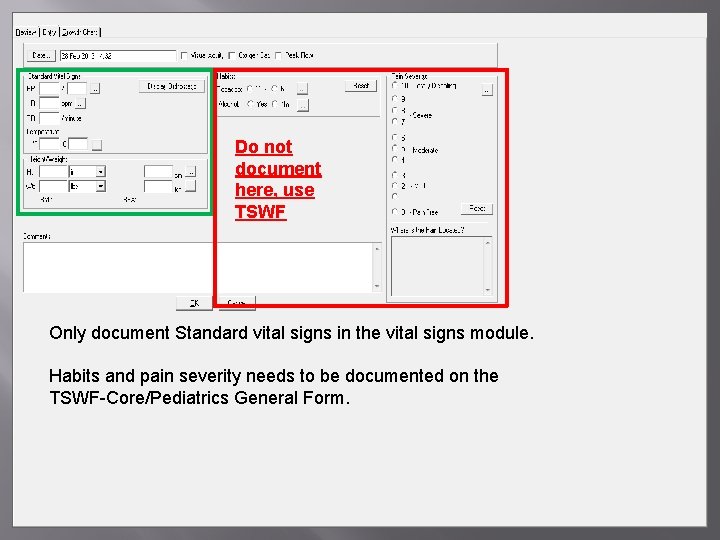 Do not document here, use TSWF Only document Standard vital signs in the vital Do not document here, use TSWF Only document Standard vital signs in the vital