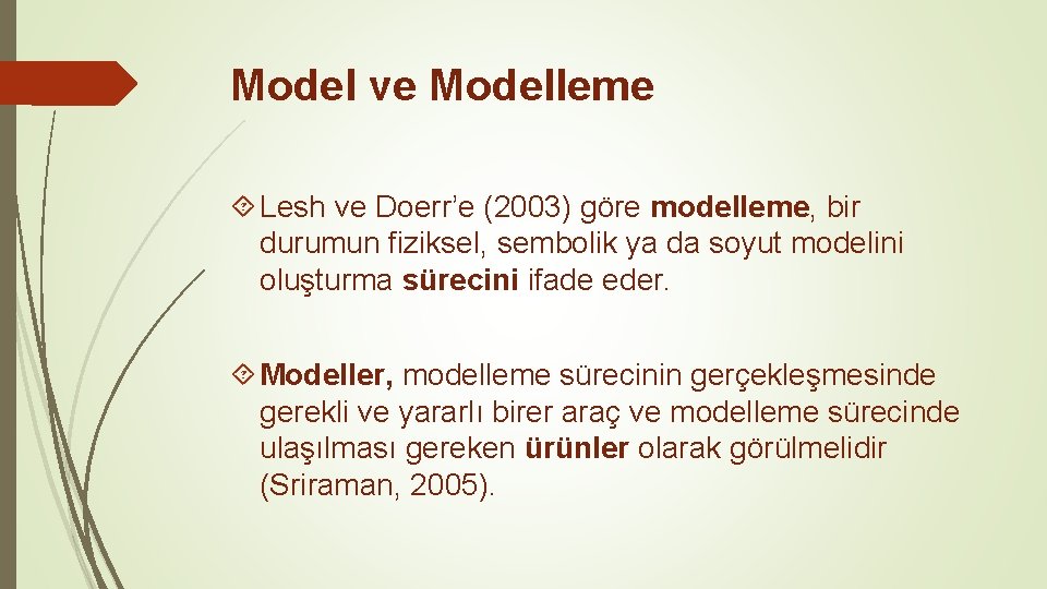 Model ve Modelleme Lesh ve Doerr’e (2003) göre modelleme, bir durumun fiziksel, sembolik ya