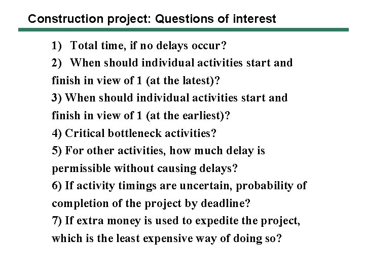 Construction project: Questions of interest 1) Total time, if no delays occur? 2) When