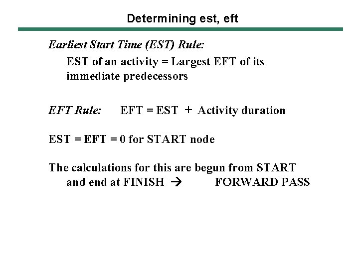 Determining est, eft Earliest Start Time (EST) Rule: EST of an activity = Largest