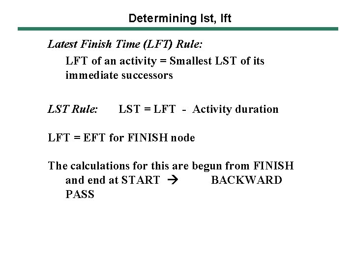 Determining lst, lft Latest Finish Time (LFT) Rule: LFT of an activity = Smallest