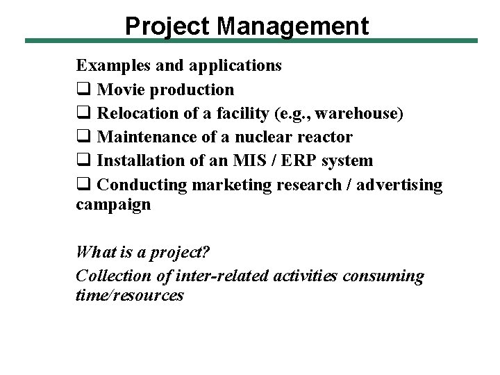 Project Management Examples and applications q Movie production q Relocation of a facility (e.