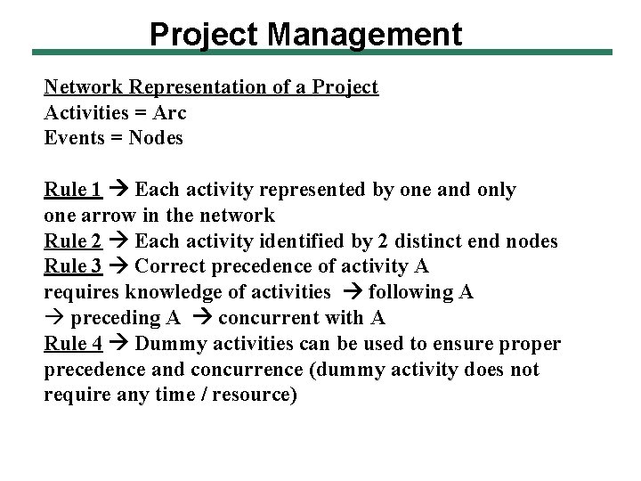 Project Management Network Representation of a Project Activities = Arc Events = Nodes Rule