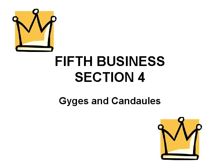 FIFTH BUSINESS SECTION 4 Gyges and Candaules 