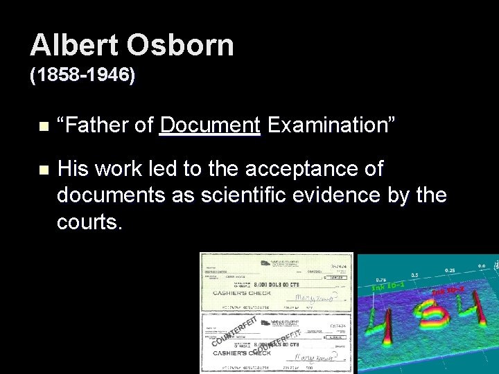 Albert Osborn (1858 -1946) n “Father of Document Examination” n His work led to