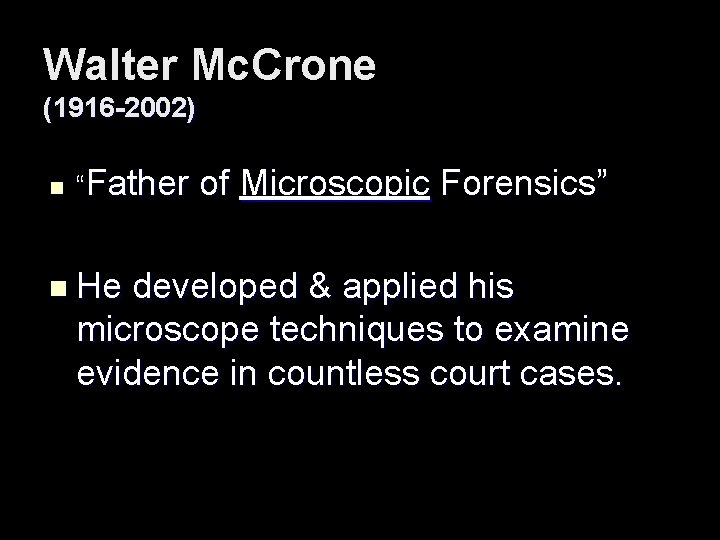 Walter Mc. Crone (1916 -2002) n “Father n He of Microscopic Forensics” developed &