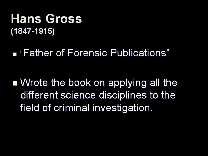 Hans Gross (1847 -1915) n “Father n Wrote of Forensic Publications” the book on
