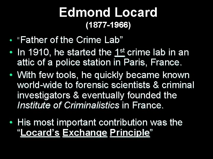 Edmond Locard (1877 -1966) • “Father of the Crime Lab” • In 1910, he