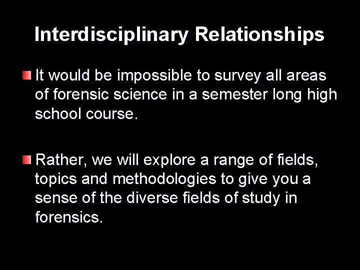 Interdisciplinary Relationships It would be impossible to survey all areas of forensic science in