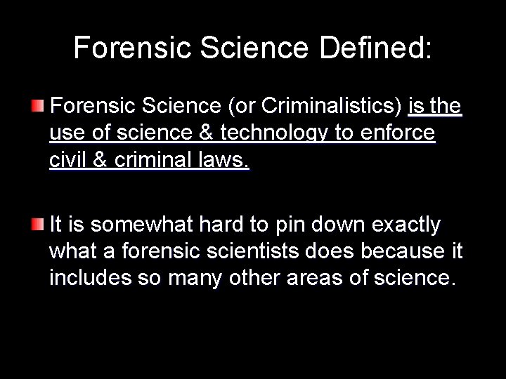 Forensic Science Defined: Forensic Science (or Criminalistics) is the use of science & technology
