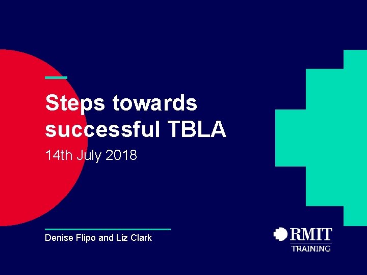 — Steps towards successful TBLA 14 th July 2018 Denise Flipo and Liz Clark