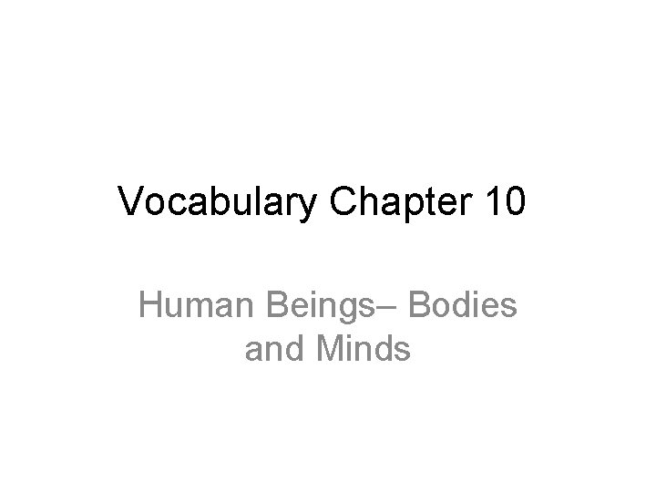 Vocabulary Chapter 10 Human Beings– Bodies and Minds 