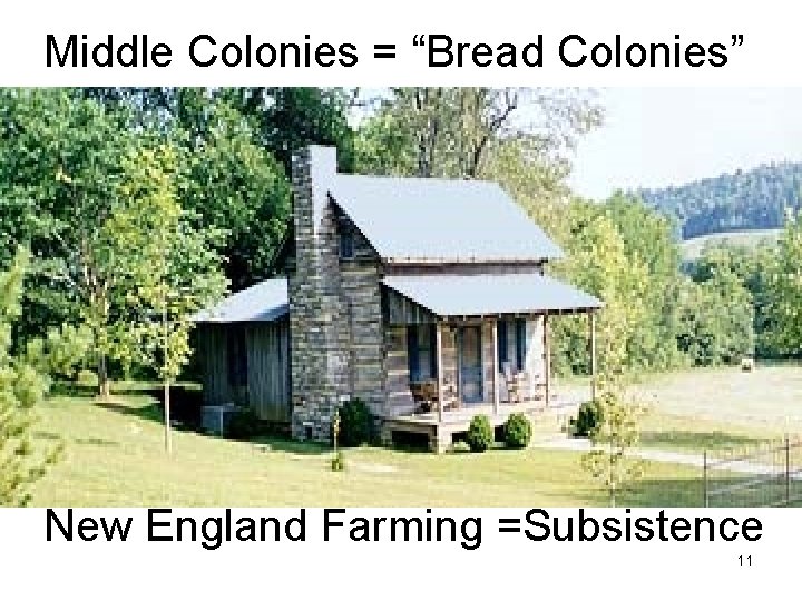 Middle Colonies = “Bread Colonies” New England Farming =Subsistence 11 