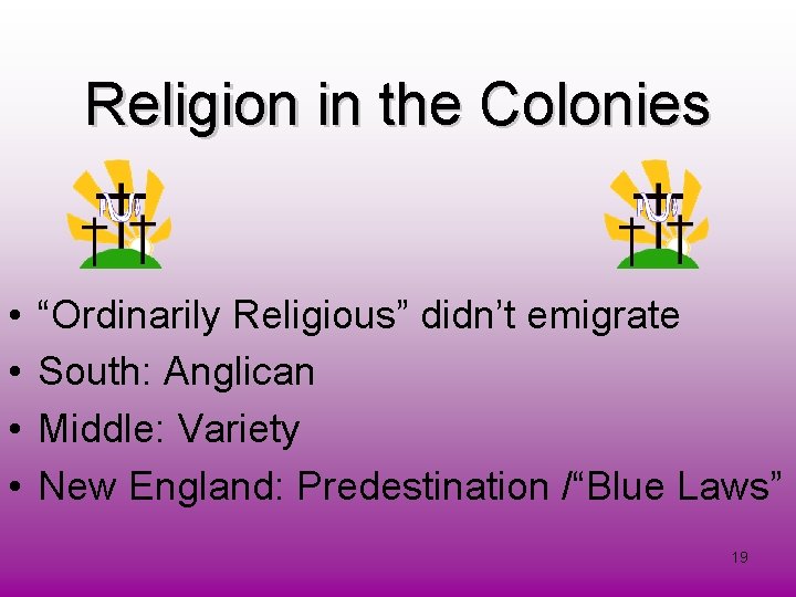 Religion in the Colonies • • “Ordinarily Religious” didn’t emigrate South: Anglican Middle: Variety